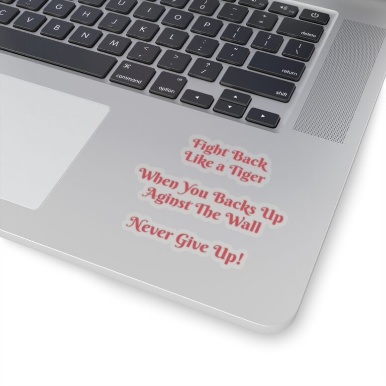 Fight Back Like a Tiger, Never Give Up Kiss-Cut Stickers for Laptop & Smartphones