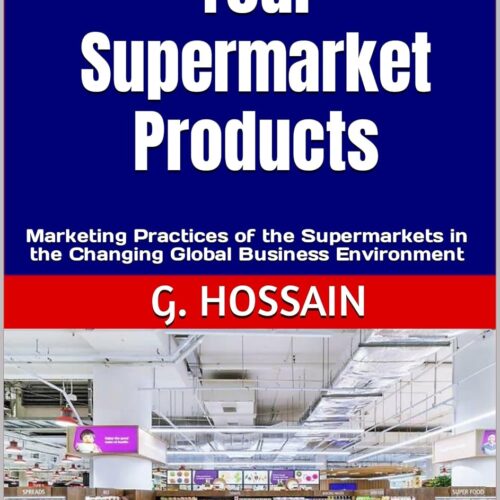 How to Promote Your Supermarket Products : Marketing Practices of the Supermarkets in the Changing Global Business Environment